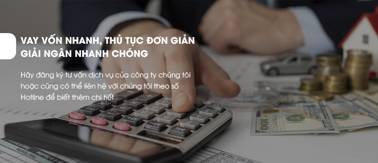 VAY VỐN NHANH, THỦ TỤC ĐƠN GIẢN, GIẢI NGÂN NHANH CHÓNG