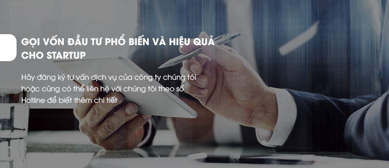 GỌI VỐN ĐẦU TƯ PHỔ BIẾN VÀ HIỆU QUẢ CHO STARTUP